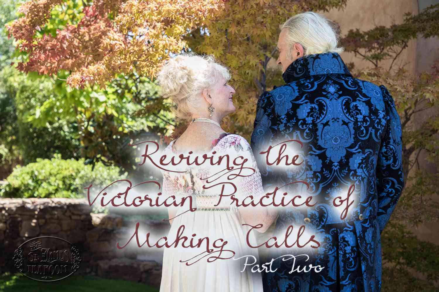 An older couple in ornate Victorian attire stand outdoors, facing each other and smiling. Text reads: “Reviving the Victorian Practice of Making Calls Part Two,” celebrating the timeless charm of this elegant tradition.